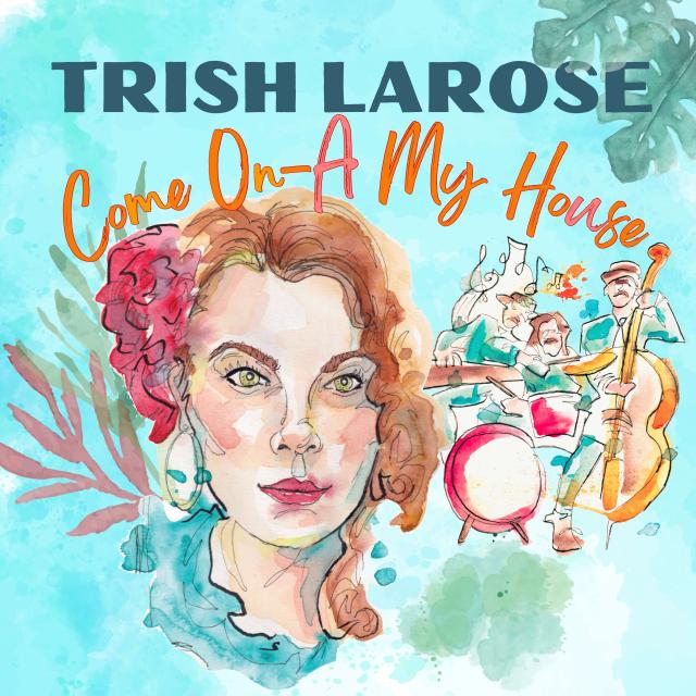 Trish Larose: Come On A My House poster